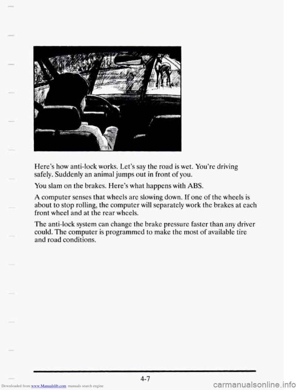 CADILLAC ELDORADO 1995 10.G Owners Manual Downloaded from www.Manualslib.com manuals search engine Here’s how anti-lock  works.  Let’s  say  the  road is wet. You’re  driving 
safely.  Suddenly an  animal  jumps  out 
in front of you. 
