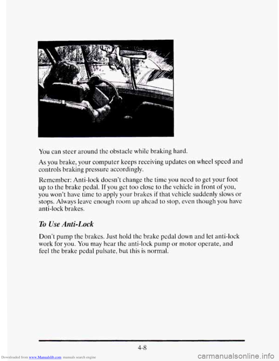 CADILLAC ELDORADO 1995 10.G Owners Manual Downloaded from www.Manualslib.com manuals search engine You can steer  around the obstacle  while braking  hard. 
As you brake, your computer  keeps receiving  updates on wheel speed and 
controls  b