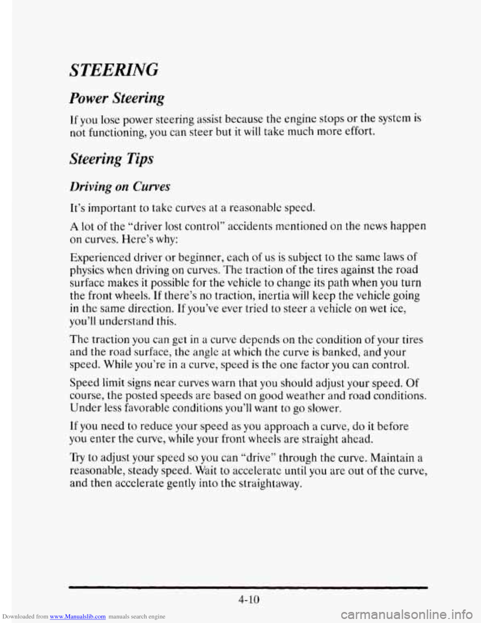 CADILLAC ELDORADO 1995 10.G Owners Manual Downloaded from www.Manualslib.com manuals search engine STEERING 
Power  Steering 
If you lose power steering assist because  the engine  stops or the  system is 
not functioning, you can  steer  but