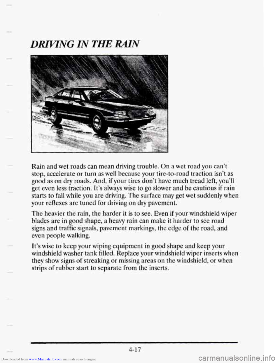 CADILLAC ELDORADO 1995 10.G Owners Manual Downloaded from www.Manualslib.com manuals search engine DMNG IN THE RAIN 
Rain  and wet roads  can mean  driving  trouble.  On  a  wet road  you  can’t 
stop,  accelerate  or  turn  as  well becaus