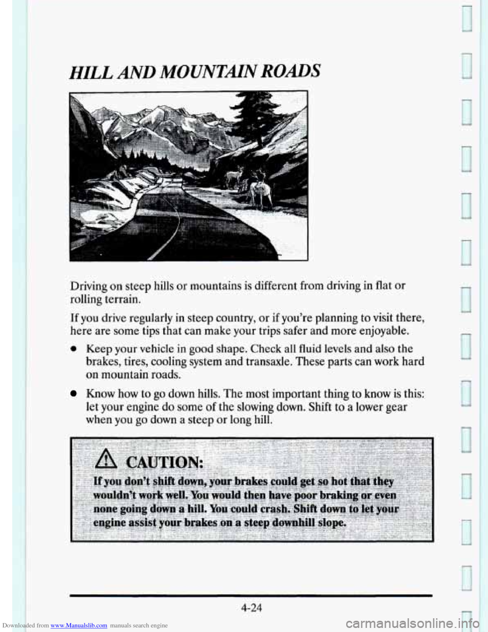 CADILLAC ELDORADO 1995 10.G Owners Manual Downloaded from www.Manualslib.com manuals search engine HILL AND MOUNTMN ROADS 
Driving on steep hills or mountains  is different  from driving  in flat or 
rolling  terrain. 
If you drive  regularly