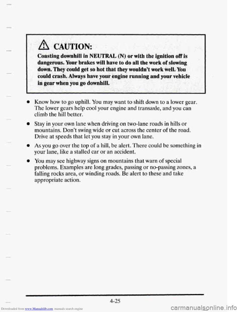 CADILLAC ELDORADO 1995 10.G Owners Manual Downloaded from www.Manualslib.com manuals search engine I I 
a 
e 
0 
e 
Know how to go uphill. You may want to shift down to a lower  gear. 
The  lower gears  help cool your engine  and transaxle,  