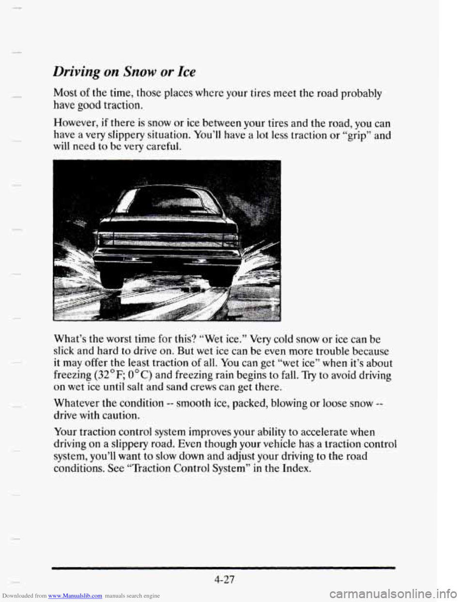 CADILLAC ELDORADO 1995 10.G Owners Manual Downloaded from www.Manualslib.com manuals search engine Driving on Snow or Ice 
Most of the time, those  places  where  your tires  meet  the  road  probably 
have good  traction. 
However, 
if there