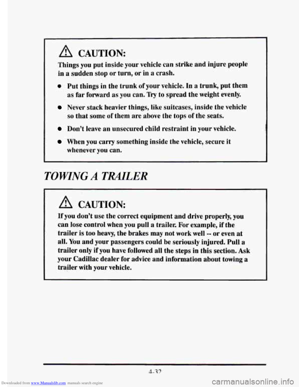 CADILLAC ELDORADO 1995 10.G Owners Manual Downloaded from www.Manualslib.com manuals search engine A CAUTION 
Things you put  inside  your  vehicle can  strike  and  injure  people 
in a sudden  stop or  turn, or in a crash. 
0 Put things  in