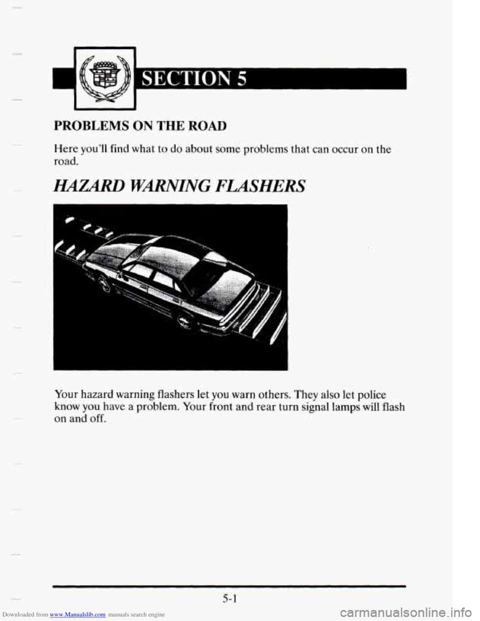 CADILLAC ELDORADO 1995 10.G Owners Manual Downloaded from www.Manualslib.com manuals search engine PROBLEMS ON THE ROAD 
Here you’ll  find  what to do  about some problems  that can occur on the 
road. 
HAZARD WMING FLASHERS 
Your  hazard w