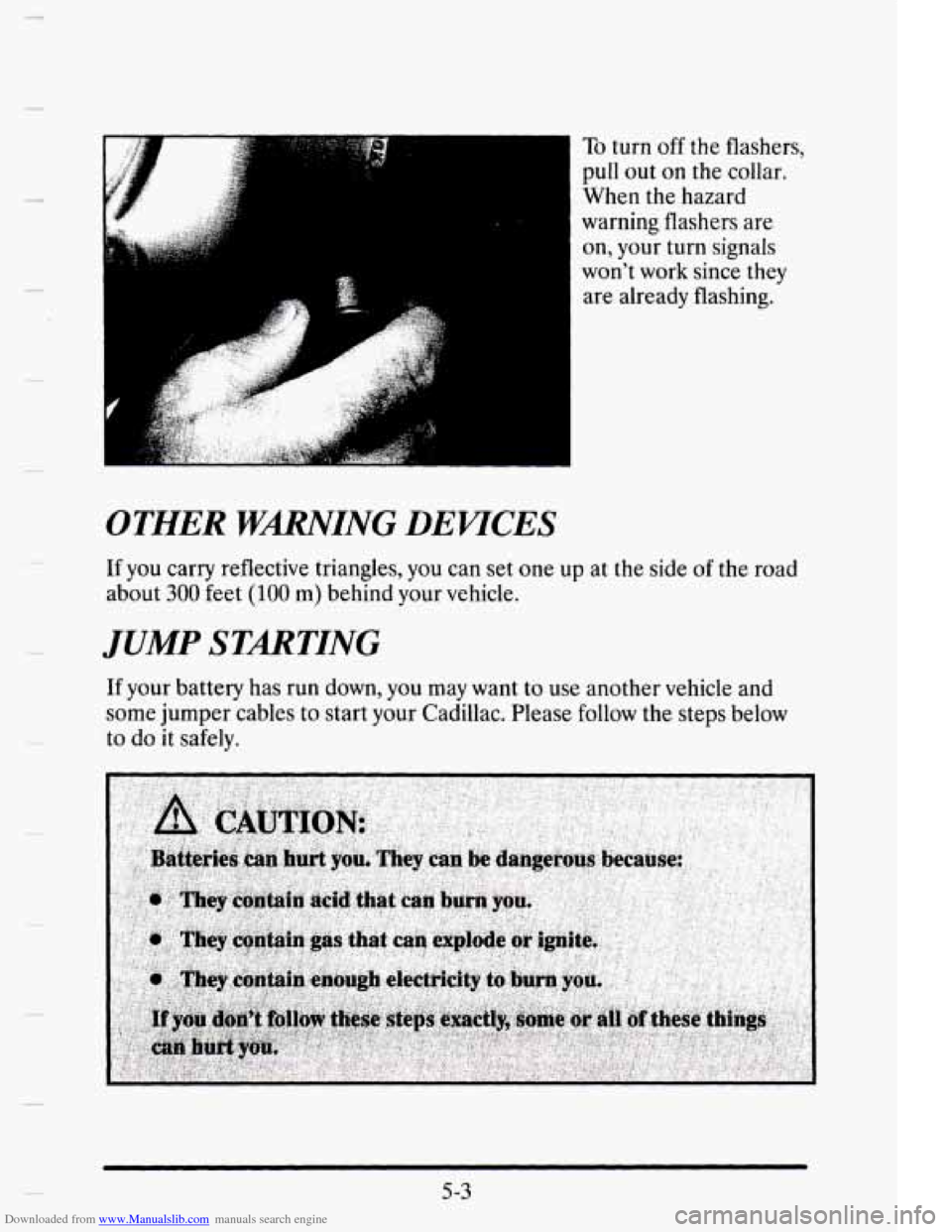 CADILLAC ELDORADO 1995 10.G Owners Manual Downloaded from www.Manualslib.com manuals search engine OTHER WMING DEUCES 
To turn off the  flashers, 
pull 
out on  the  collar. 
When 
the hazard 
warning  flashers  are  on,  your  turn signals 

