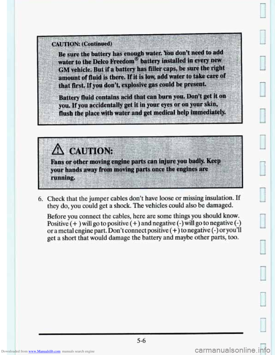 CADILLAC ELDORADO 1995 10.G Owners Manual Downloaded from www.Manualslib.com manuals search engine 6. Check  that  the  jumper  cables don’t have loose or missing  insulation. If 
they do, you  could get  a shock.  The vehicles  could  also