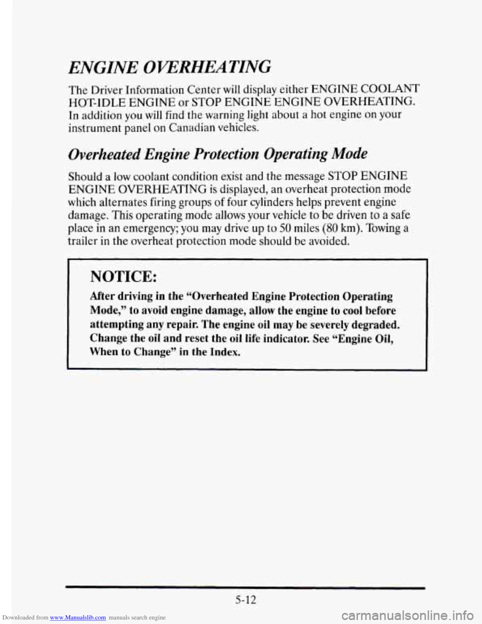 CADILLAC ELDORADO 1995 10.G Owners Manual Downloaded from www.Manualslib.com manuals search engine ENGINE OKEMEATING 
The Driver  Information  Center will display  either  ENGINE  COOLANT 
HOT-IDLE  ENGINE  or 
STOP ENGINE  ENGINE  OVERHEATIN