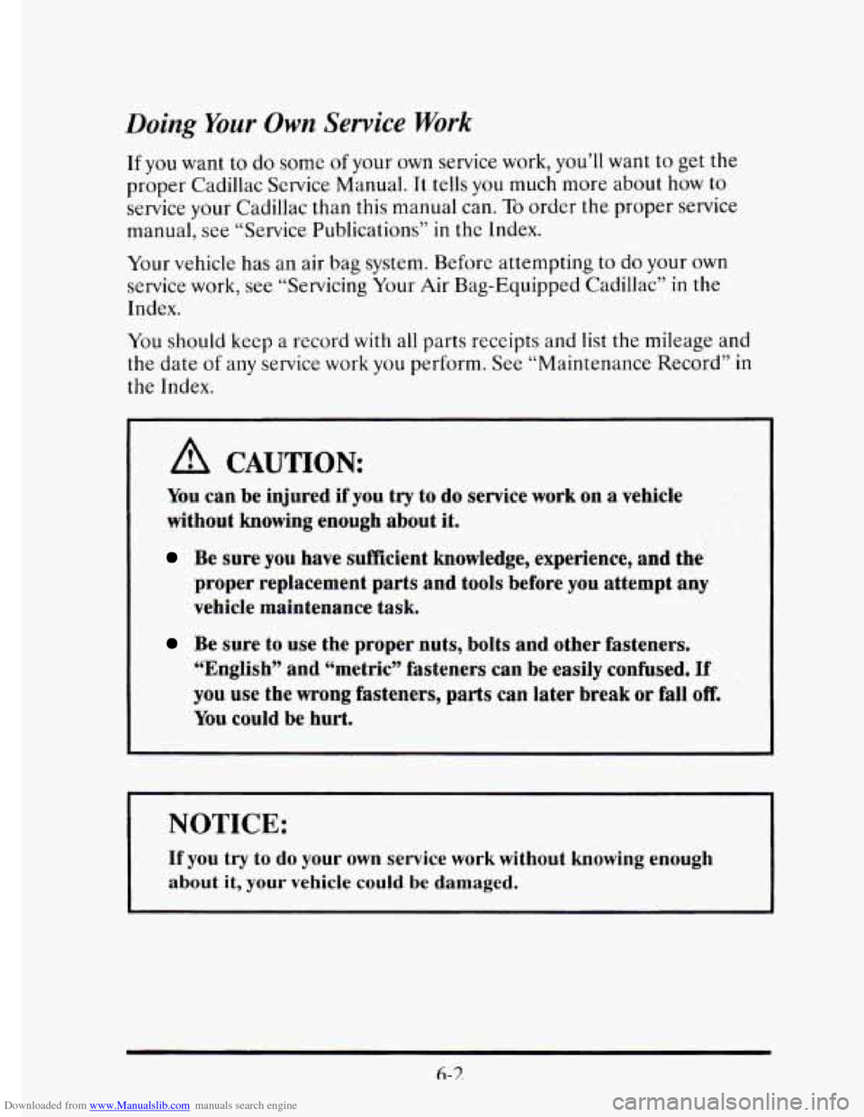 CADILLAC ELDORADO 1995 10.G Owners Manual Downloaded from www.Manualslib.com manuals search engine Doing Your Own  Service Work 
If you want to do some of your  own service work,  you’ll want to get  the 
proper  Cadillac  Service Manual. 
