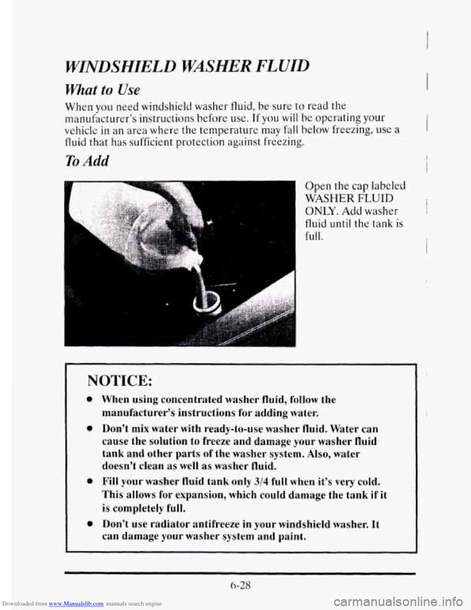 CADILLAC ELDORADO 1995 10.G Owners Manual Downloaded from www.Manualslib.com manuals search engine WINDSHIELD WASHER FLUID 
What to Use 
When you need windshield washer fluid, be sure to read  the 
manufacturer’s  instructions before 
use. 