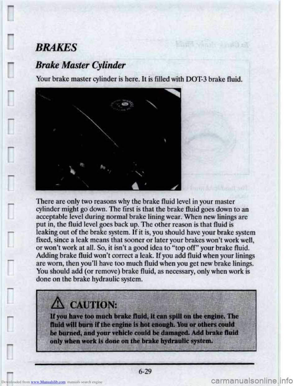 CADILLAC ELDORADO 1995 10.G Owners Manual Downloaded from www.Manualslib.com manuals search engine Your  brake  master  cylinder is here. It is filled with DOT-3 brake  fluid. 
. , .~  . ~I~. . . . . .. ~~ 
P 
P 
r 
g. 
 t 
.: i 
r ! 
r 
k 
6