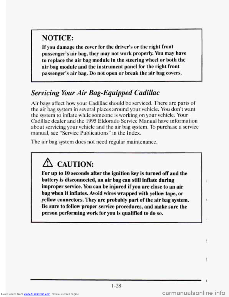 CADILLAC ELDORADO 1995 10.G Owners Manual Downloaded from www.Manualslib.com manuals search engine NOTICE:
If you damage the cover for the driver’s or the right front
passenger’s air bag, they may not work properly. You
may CADILLAC ELDORADO 1995 10.G Owners Manual Downloaded from www.Manualslib.com manuals search engine NOTICE:
If you damage the cover for the driver’s or the right front
passenger’s air bag, they may not work properly. You
may