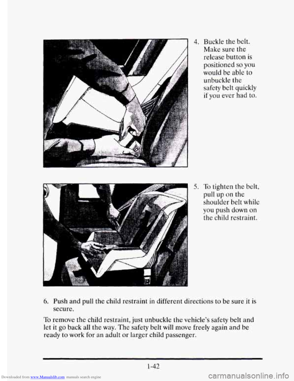 CADILLAC ELDORADO 1995 10.G Owners Manual Downloaded from www.Manualslib.com manuals search engine 4. Buckle the belt. 
Make  sure  the 
release  button 
is 
positioned so you 
would be able  to 
unbuckle  the 
safety belt quickly 
if you eve