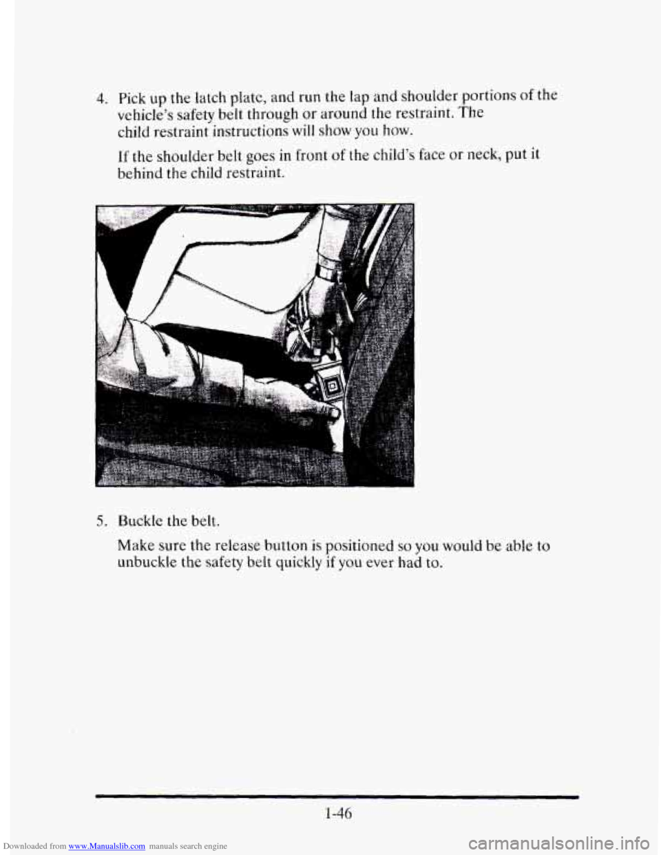 CADILLAC ELDORADO 1995 10.G Owners Manual Downloaded from www.Manualslib.com manuals search engine 4. Pick up  the  latch plate,  ana run the lap and  shoulder  portions of the 
vehicles  safety  belt through 
or around  the  restraint.  The