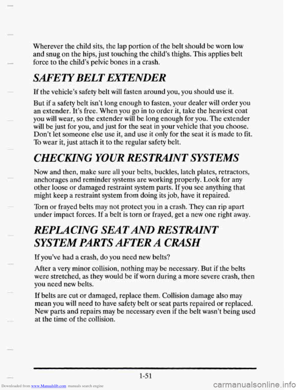 CADILLAC ELDORADO 1995 10.G Owners Manual Downloaded from www.Manualslib.com manuals search engine I
Wherever the child sits, the lap portion of the belt should be worn low
and snug on the hips, just touching the child’s thighs CADILLAC ELDORADO 1995 10.G Owners Manual Downloaded from www.Manualslib.com manuals search engine I
Wherever the child sits, the lap portion of the belt should be worn low
and snug on the hips, just touching the child’s thighs