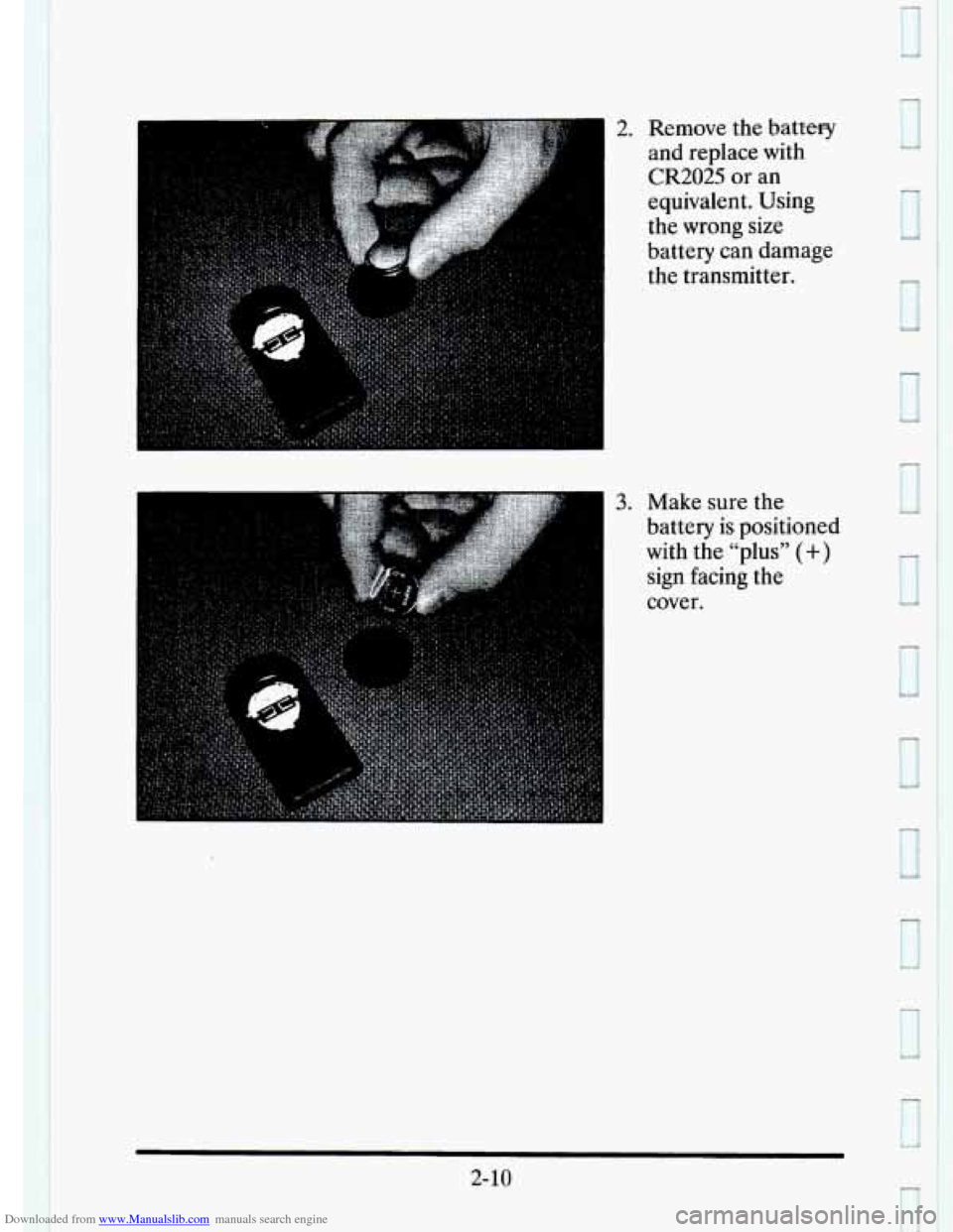 CADILLAC ELDORADO 1995 10.G Owners Manual Downloaded from www.Manualslib.com manuals search engine 2. Remove the battery 
and  replace  with 
CR2025 or an 
equivalent.  Using 
the 
wrong size 
battery  can  damage 
the transmitter. 
3. Make  
