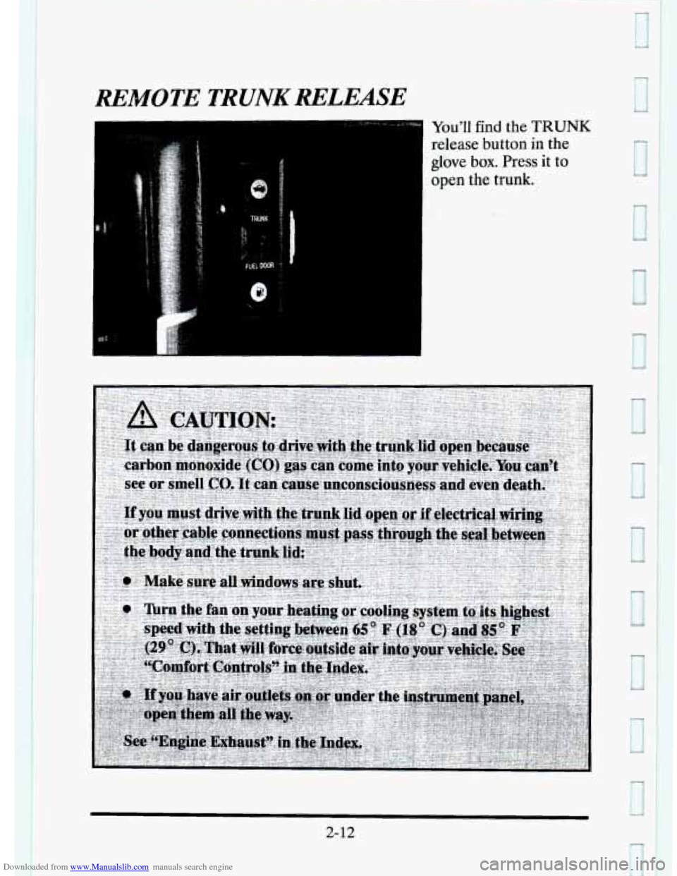 CADILLAC ELDORADO 1995 10.G Owners Manual Downloaded from www.Manualslib.com manuals search engine REMOTE TRUNK RELEASE 
Youll find  the TRUNK 
release button  in  the 
glove  box.  Press 
it to 
open the trunk. 
3 
2- 12   