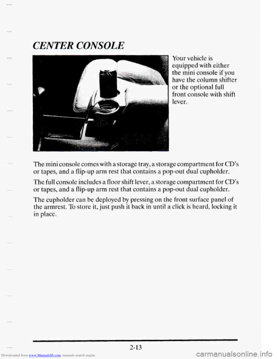 CADILLAC ELDORADO 1995 10.G Owners Manual Downloaded from www.Manualslib.com manuals search engine CENTER  CONSOLE 
I A 
d 
Your vehicle is 
equipped with either 
the 
mini console if you 
have  the  column  shifter 
or  the  optional 
full 
