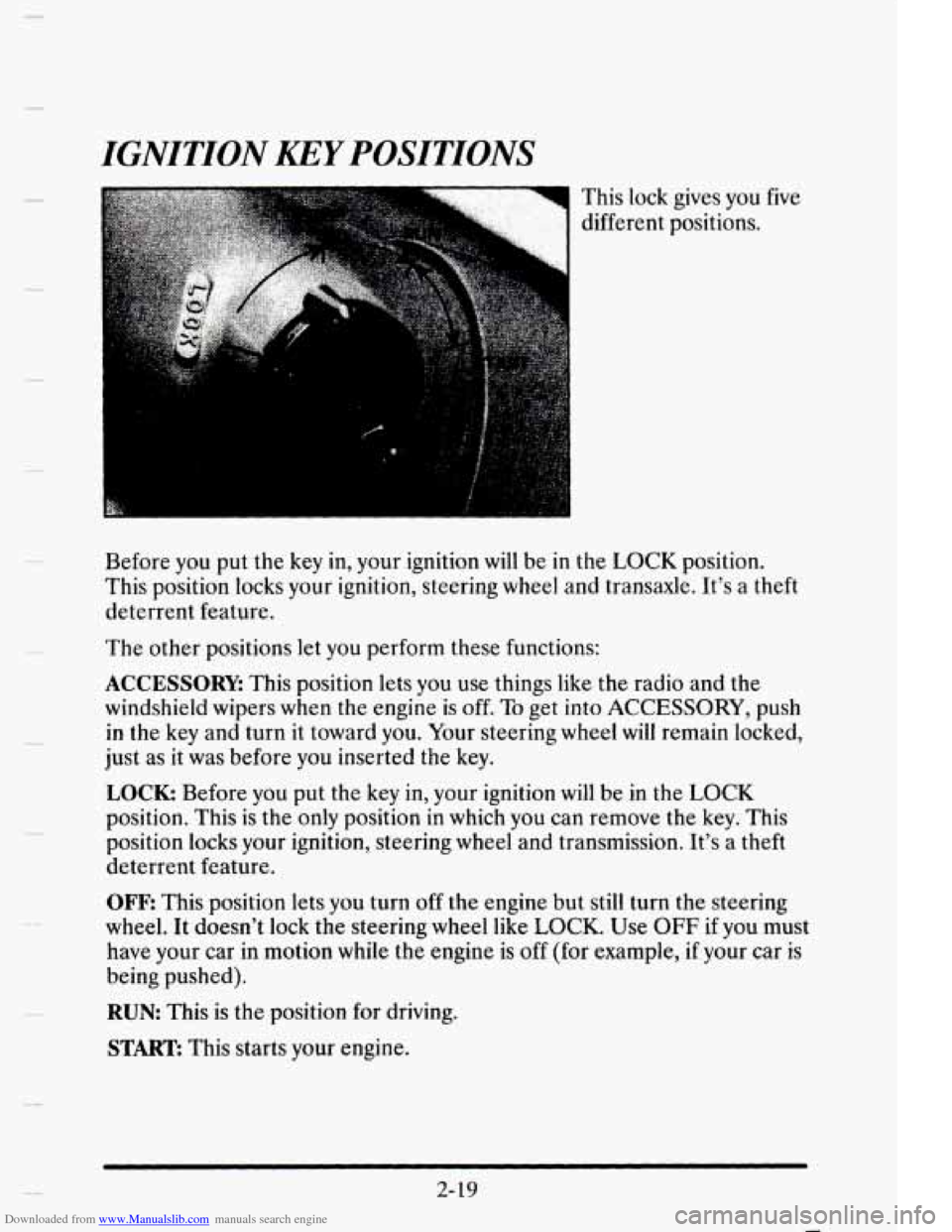 CADILLAC ELDORADO 1995 10.G Owners Manual Downloaded from www.Manualslib.com manuals search engine IGNITION KEY POSITIONS
This lock gives you five
different positions.
Before you
put the key in, your ignition will be in the LOCK pos CADILLAC ELDORADO 1995 10.G Owners Manual Downloaded from www.Manualslib.com manuals search engine IGNITION KEY POSITIONS
This lock gives you five
different positions.
Before you
put the key in, your ignition will be in the LOCK pos