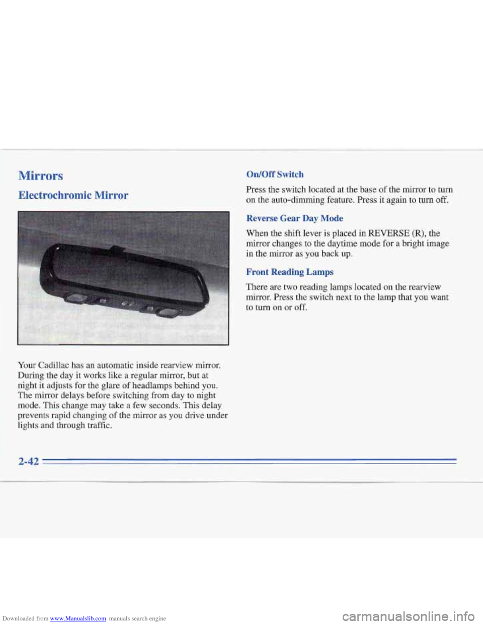 CADILLAC FLEETWOOD 1995 2.G Owners Manual Downloaded from www.Manualslib.com manuals search engine Mirrors 
Electrochromic  Mirror 
Your Cadillac has  an automatic  inside rearview  mirror. 
During the day 
it works  like a regular  mirror,  
