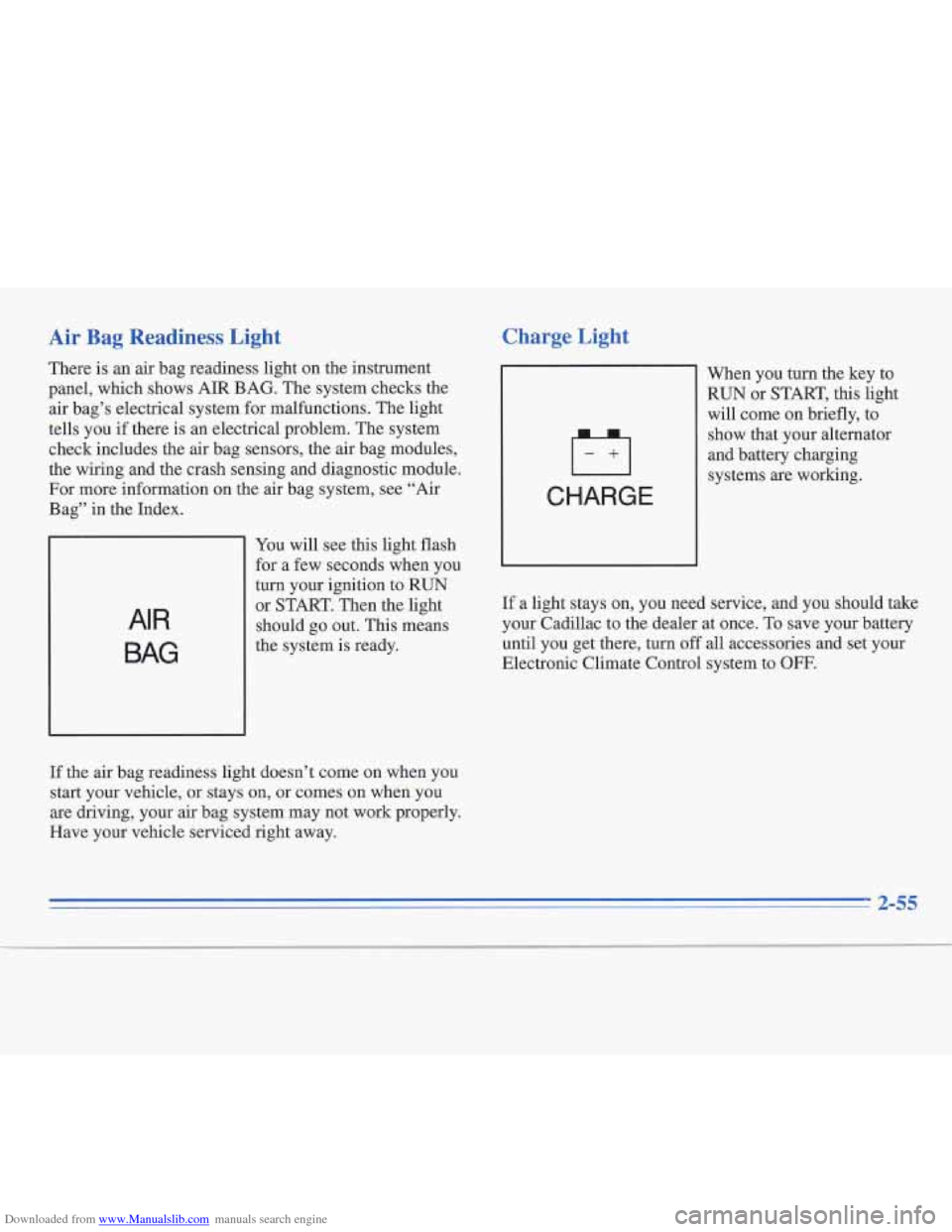 CADILLAC FLEETWOOD 1995 2.G Owners Manual Downloaded from www.Manualslib.com manuals search engine Air Bag Readiness Light
There is an air bag readiness light on the instrument
panel, which shows AIR BAG. The system checks the
air b CADILLAC FLEETWOOD 1995 2.G Owners Manual Downloaded from www.Manualslib.com manuals search engine Air Bag Readiness Light
There is an air bag readiness light on the instrument
panel, which shows AIR BAG. The system checks the
air b