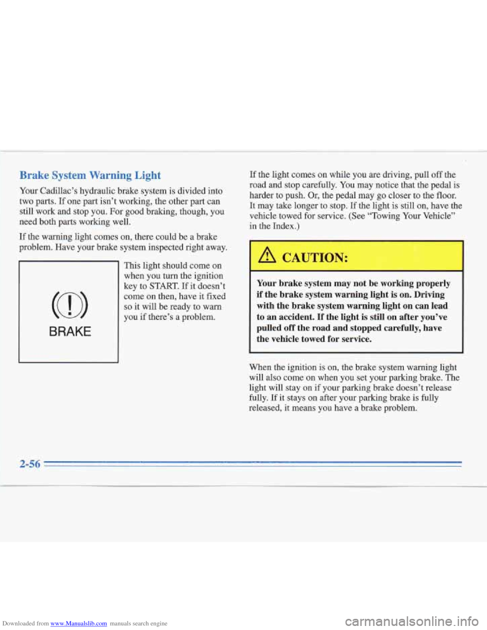 CADILLAC FLEETWOOD 1995 2.G Owners Manual Downloaded from www.Manualslib.com manuals search engine I
Brake System Warning Light
Your Cadillac’s hydraulic brake system is divided into
two parts. If one part isn’t worlung, the other CADILLAC FLEETWOOD 1995 2.G Owners Manual Downloaded from www.Manualslib.com manuals search engine I
Brake System Warning Light
Your Cadillac’s hydraulic brake system is divided into
two parts. If one part isn’t worlung, the other