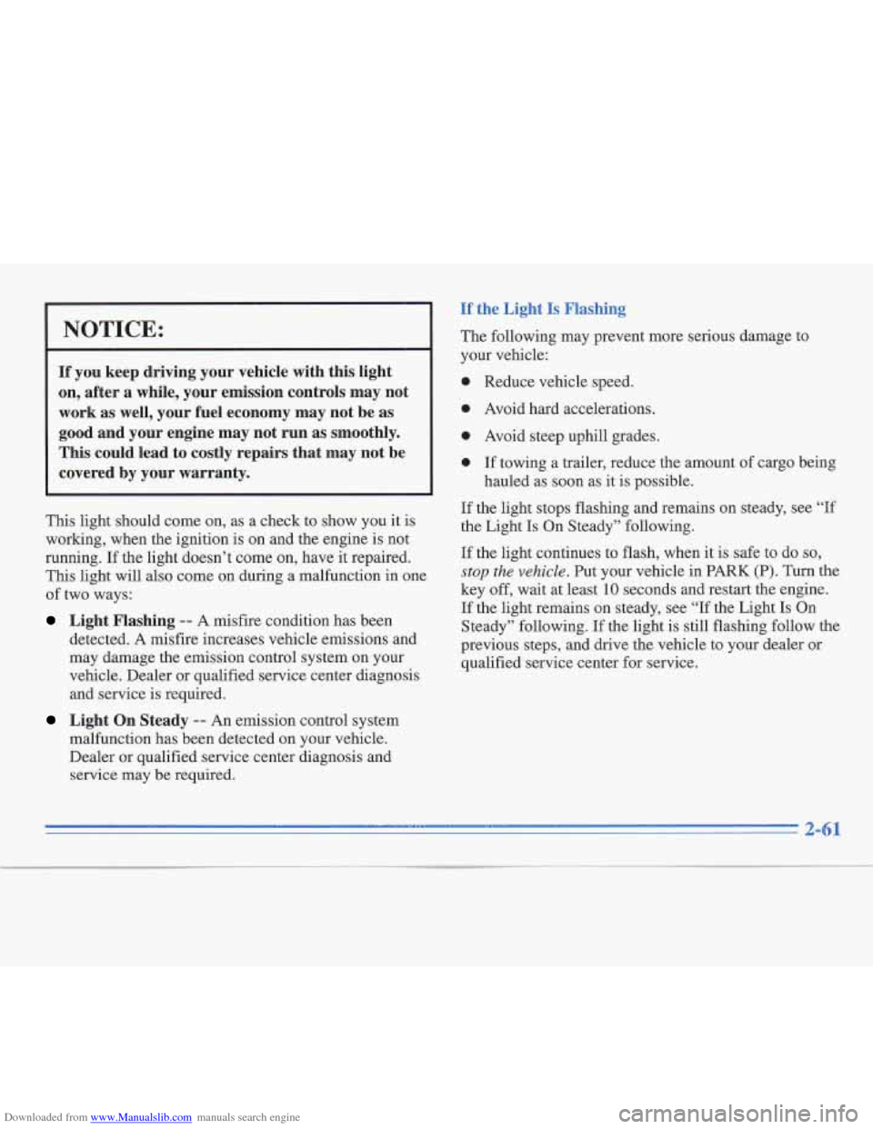 CADILLAC FLEETWOOD 1995 2.G Owners Manual Downloaded from www.Manualslib.com manuals search engine NOTICE:
If you keep driving your vehicre with this light
on, after a while, your emission controls may not
work as well, yo CADILLAC FLEETWOOD 1995 2.G Owners Manual Downloaded from www.Manualslib.com manuals search engine NOTICE:
If you keep driving your vehicre with this light
on, after a while, your emission controls may not
work as well, yo