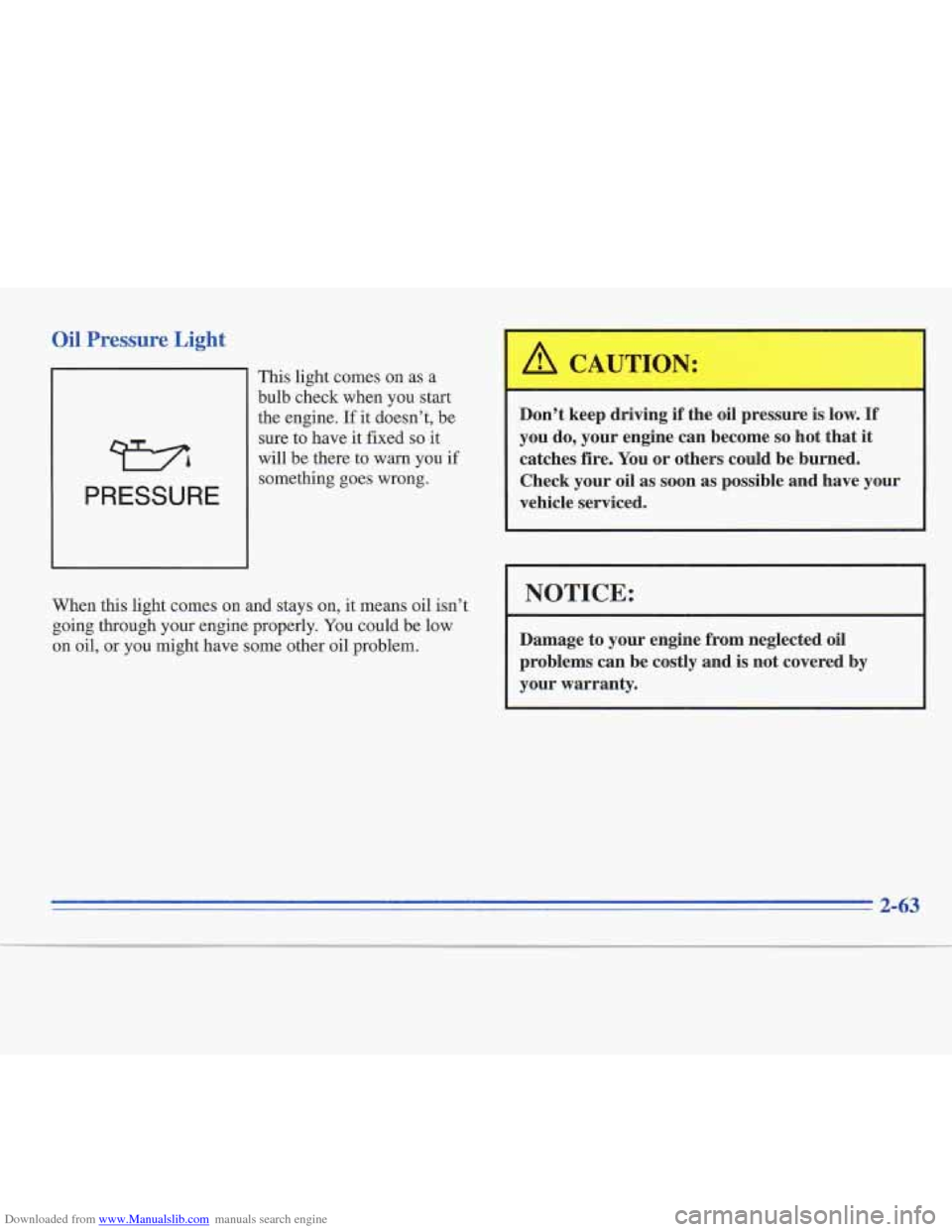 CADILLAC FLEETWOOD 1995 2.G Owners Manual Downloaded from www.Manualslib.com manuals search engine Oil Pressure Light 
WA 
PRESSURE 
This light comes  on as a 
bulb check when  you start 
the engine.  If 
it doesn’t, be 
sure to  have  it  