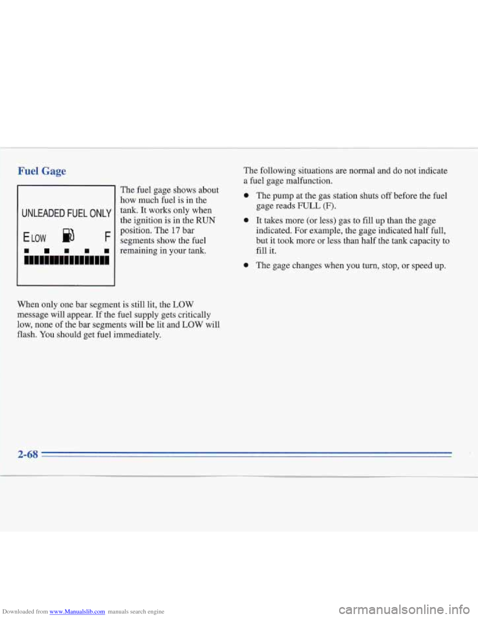 CADILLAC FLEETWOOD 1995 2.G Owners Manual Downloaded from www.Manualslib.com manuals search engine Fuel Gage 
The  fuel  gage shows about 
how  much  fuel  is  in the  The 
following situations 
are normal  and do not indicate 
a 
fuel gage  