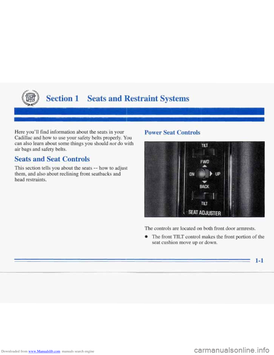 CADILLAC FLEETWOOD 1995 2.G Owners Manual Downloaded from www.Manualslib.com manuals search engine ,.Le --y 
Section 1 Seats  and  Restraint  Systems 
Here you’ll  find information about the seats in your 
Cadillac and how to use your safet