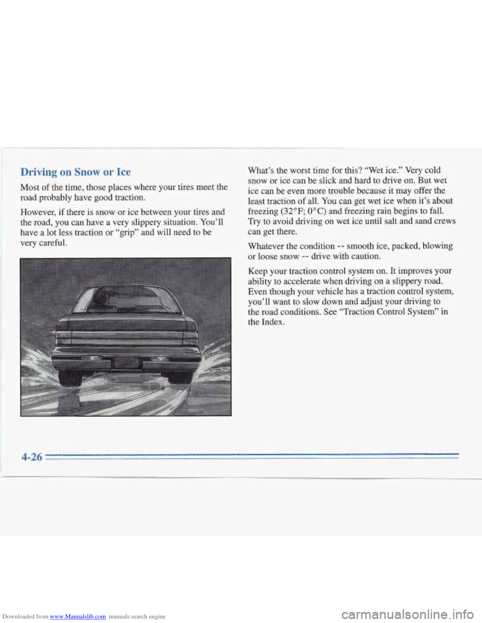CADILLAC FLEETWOOD 1995 2.G Owners Manual Downloaded from www.Manualslib.com manuals search engine Driving on Snow or Ice 
Most of the time, those places where  your tires meet  the 
road probably have 
good traction. 
However, 
if there is  