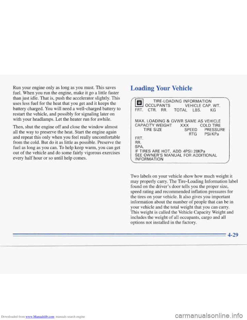 CADILLAC FLEETWOOD 1995 2.G Owners Manual Downloaded from www.Manualslib.com manuals search engine Run your engine only as long as you must. This saves
fuel. When you run the engine, make it go a little faster
than just idle. That is, CADILLAC FLEETWOOD 1995 2.G Owners Manual Downloaded from www.Manualslib.com manuals search engine Run your engine only as long as you must. This saves
fuel. When you run the engine, make it go a little faster
than just idle. That is,