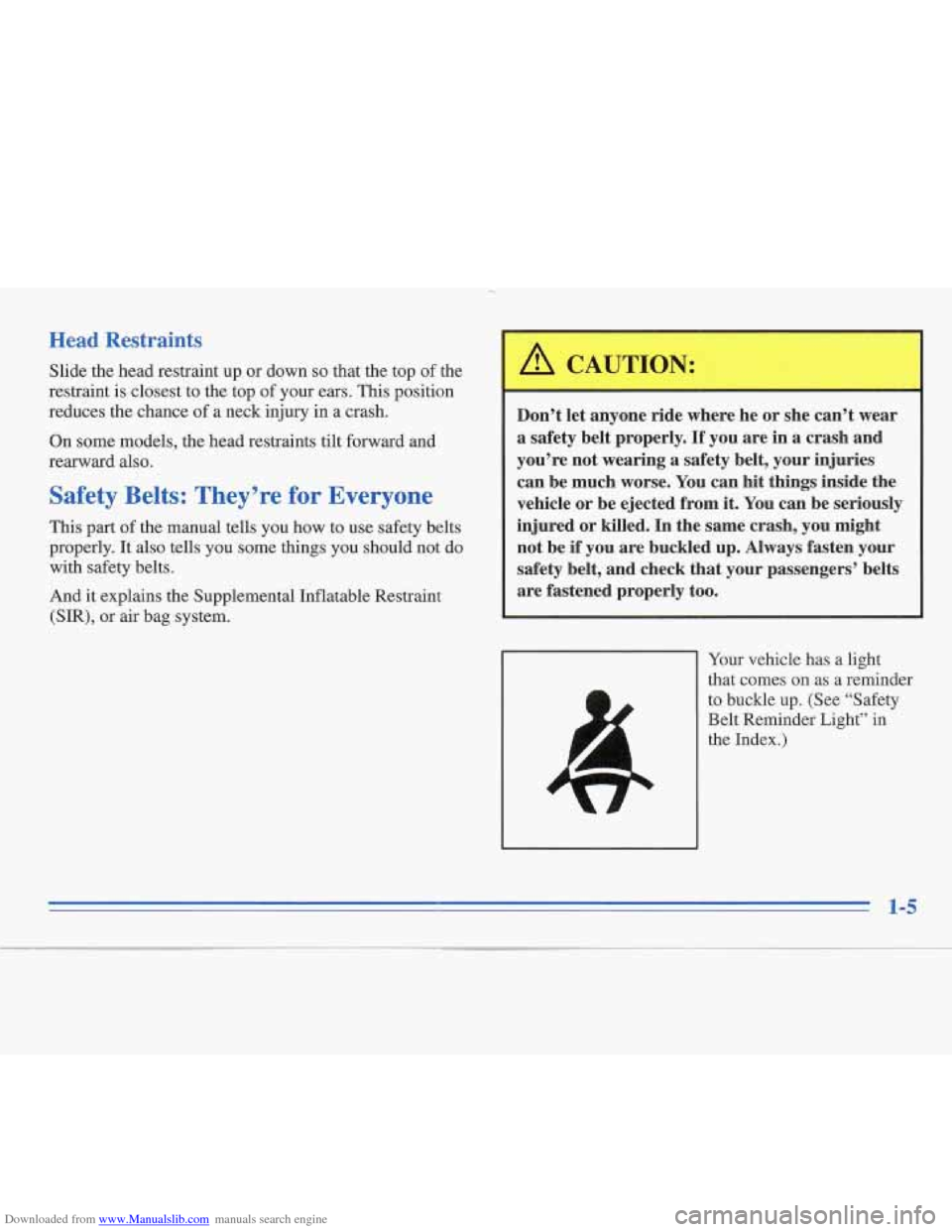 CADILLAC FLEETWOOD 1995 2.G Owners Manual Downloaded from www.Manualslib.com manuals search engine Head Restraints
Slide the head restraint up or down so that the top of the
restraint is closest to the top
of your ears. This position CADILLAC FLEETWOOD 1995 2.G Owners Manual Downloaded from www.Manualslib.com manuals search engine Head Restraints
Slide the head restraint up or down so that the top of the
restraint is closest to the top
of your ears. This position
