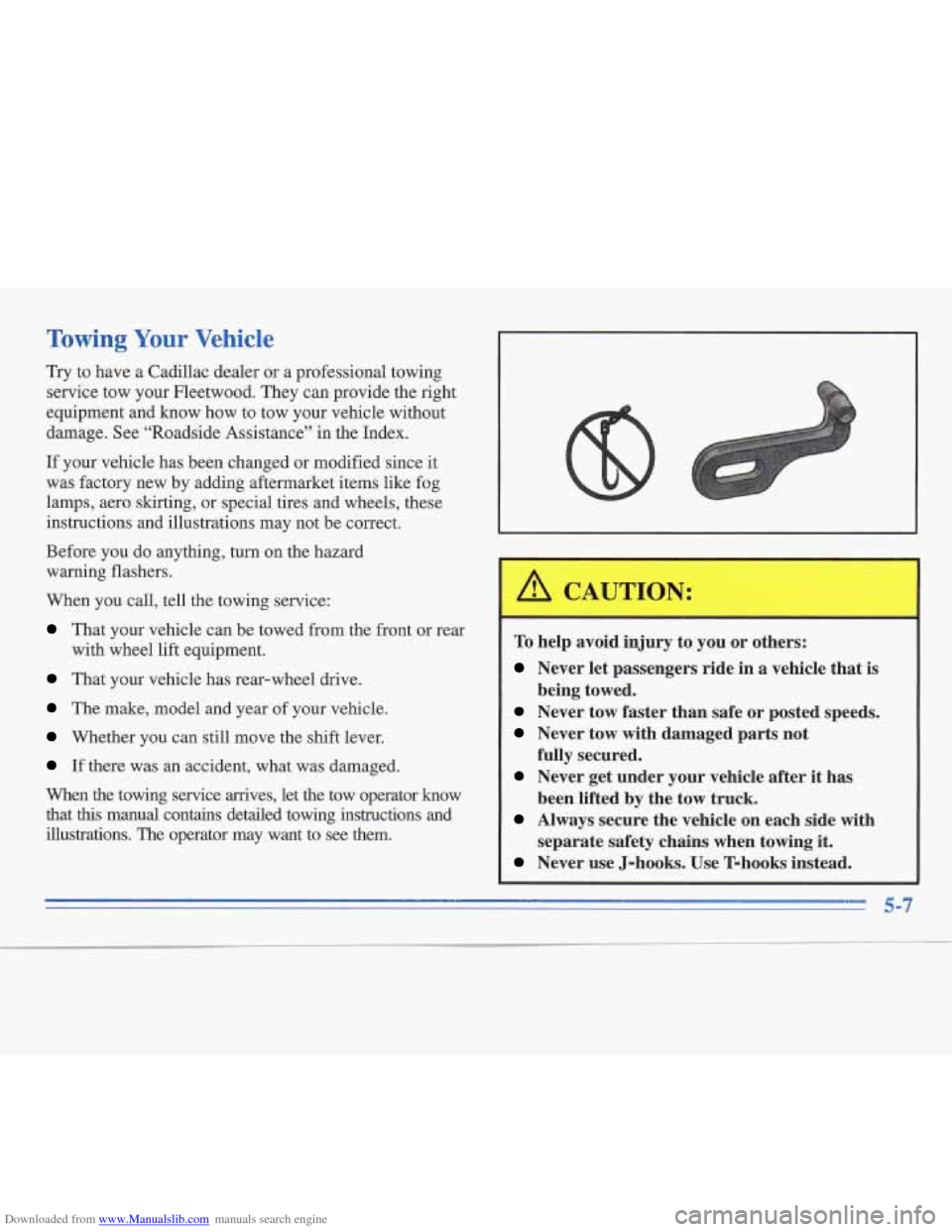 CADILLAC FLEETWOOD 1995 2.G Owners Manual Downloaded from www.Manualslib.com manuals search engine Towing Your Vehicle
Try to have a Cadillac dealer or a professional towing
service tow your Fleetwood. They can provide the right
equipm CADILLAC FLEETWOOD 1995 2.G Owners Manual Downloaded from www.Manualslib.com manuals search engine Towing Your Vehicle
Try to have a Cadillac dealer or a professional towing
service tow your Fleetwood. They can provide the right
equipm