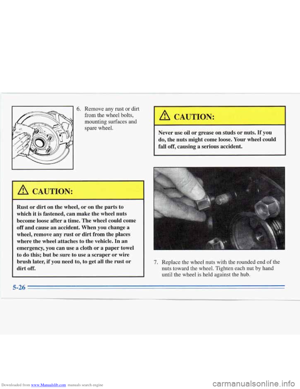CADILLAC FLEETWOOD 1995 2.G Owners Manual Downloaded from www.Manualslib.com manuals search engine 6. Remove any rust  or dirt 
from the wheel bolts, 
mounting surfaces  and 
spare  wheel. 
L 
Rust or  dirt  on the  wheel,  or on  the  parts 