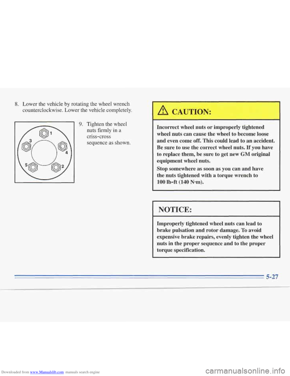 CADILLAC FLEETWOOD 1995 2.G Owners Manual Downloaded from www.Manualslib.com manuals search engine 3. Lower the vehicle by rotating the wheel wrench 
counterclockwise. Lower the vehicle completely. 
9. Tighten the wheel 
nuts firmly 
in a 
cr