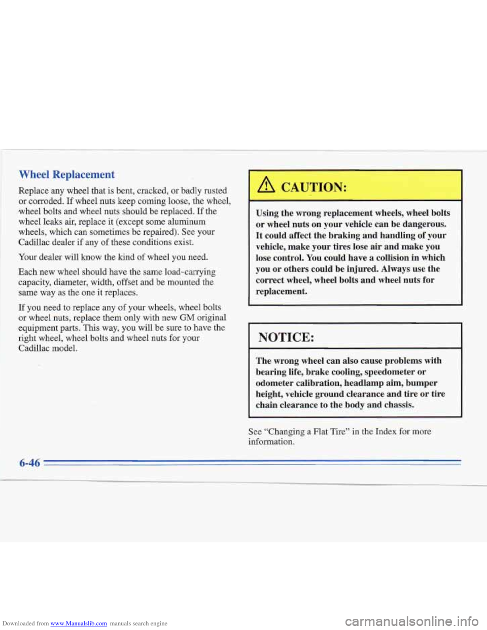 CADILLAC FLEETWOOD 1995 2.G Owners Manual Downloaded from www.Manualslib.com manuals search engine Wheel Replacement
Replace any wheel that is bent, cracked, or badly rusted
or corroded.
If wheel nuts keep coming loose, the wheel,
-whee CADILLAC FLEETWOOD 1995 2.G Owners Manual Downloaded from www.Manualslib.com manuals search engine Wheel Replacement
Replace any wheel that is bent, cracked, or badly rusted
or corroded.
If wheel nuts keep coming loose, the wheel,
-whee