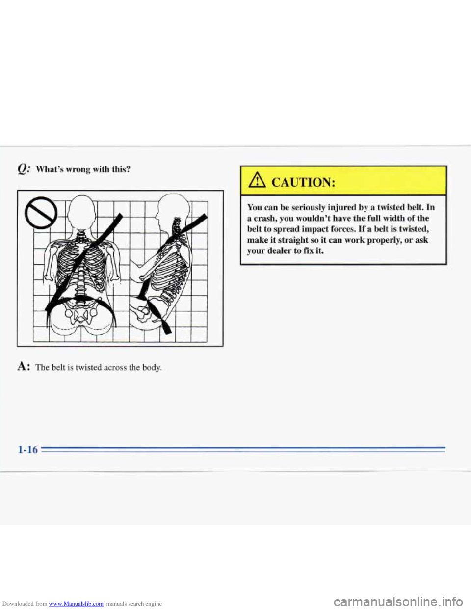 CADILLAC FLEETWOOD 1995 2.G Owners Manual Downloaded from www.Manualslib.com manuals search engine &: What’s  wrong  with  this? 
I 
I /! CAUTION: 
You can be  seriously  injured  by  a  twisted  belt.  In 
a  crash,  you  wouldn’t  have 