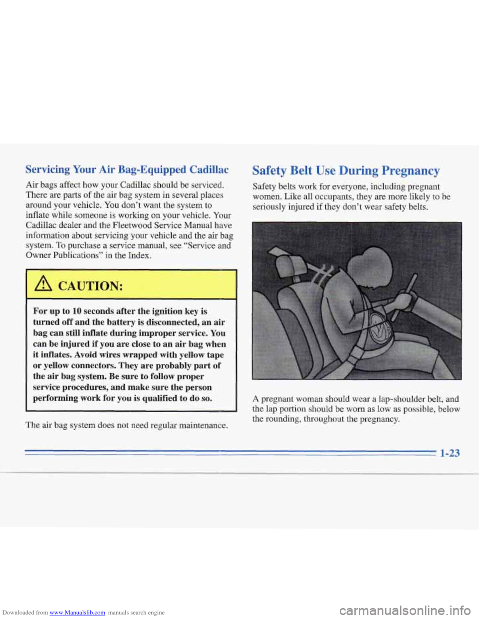 CADILLAC FLEETWOOD 1995 2.G Owners Manual Downloaded from www.Manualslib.com manuals search engine Servicing Your Air Bag-Equipped Cadillac
Air bags affect how your Cadillac should be serviced.
There are parts
of the air bag system CADILLAC FLEETWOOD 1995 2.G Owners Manual Downloaded from www.Manualslib.com manuals search engine Servicing Your Air Bag-Equipped Cadillac
Air bags affect how your Cadillac should be serviced.
There are parts
of the air bag system