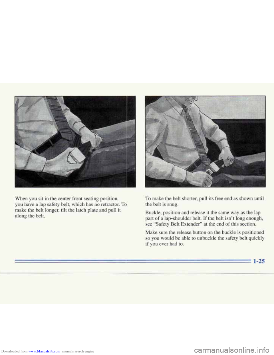 CADILLAC FLEETWOOD 1995 2.G Owners Manual Downloaded from www.Manualslib.com manuals search engine L 
When you sit in the center  front seating position, 
you  have  a lap  safety belt, which has no retractor. 
To 
make the belt longer, tilt 