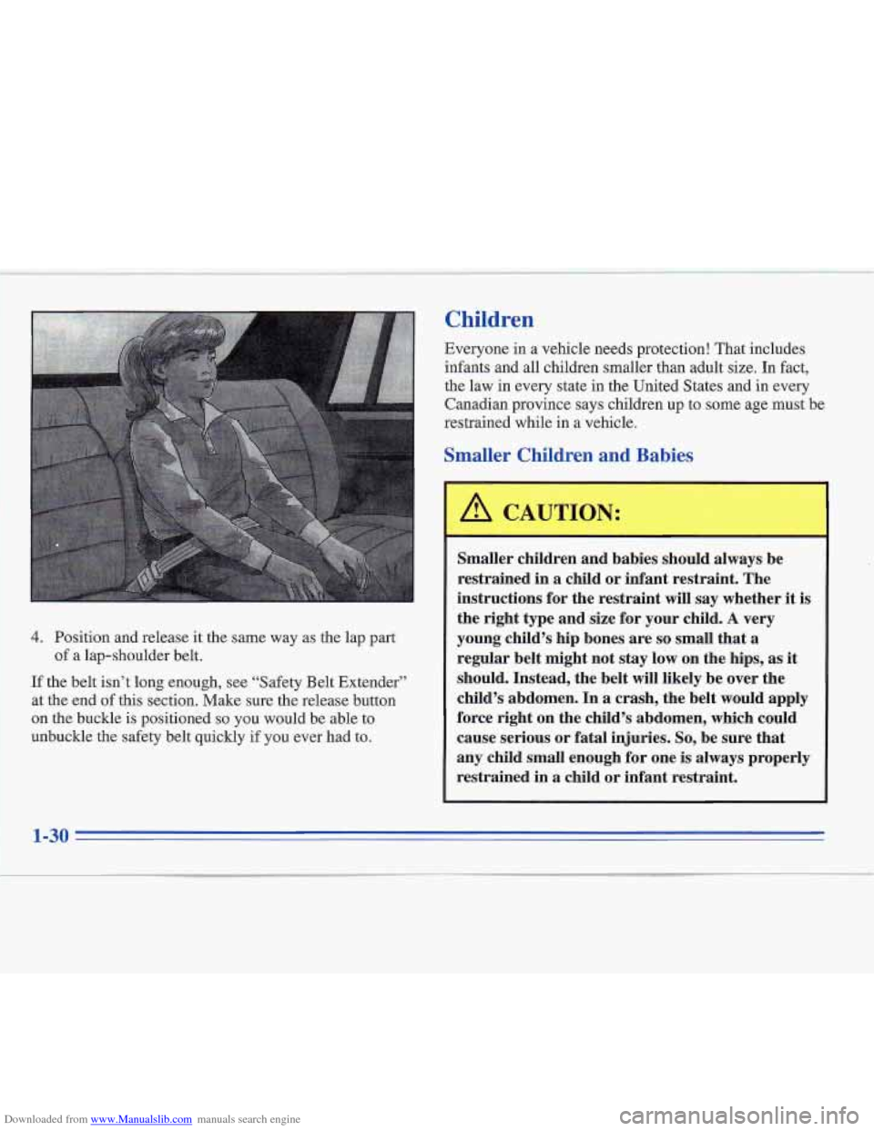 CADILLAC FLEETWOOD 1995 2.G Owners Manual Downloaded from www.Manualslib.com manuals search engine 4. Position and release it the same way as the lap part
of a lap-shoulder belt.
If the belt isn’t long enough, see “Safety Belt Ext CADILLAC FLEETWOOD 1995 2.G Owners Manual Downloaded from www.Manualslib.com manuals search engine 4. Position and release it the same way as the lap part
of a lap-shoulder belt.
If the belt isn’t long enough, see “Safety Belt Ext
