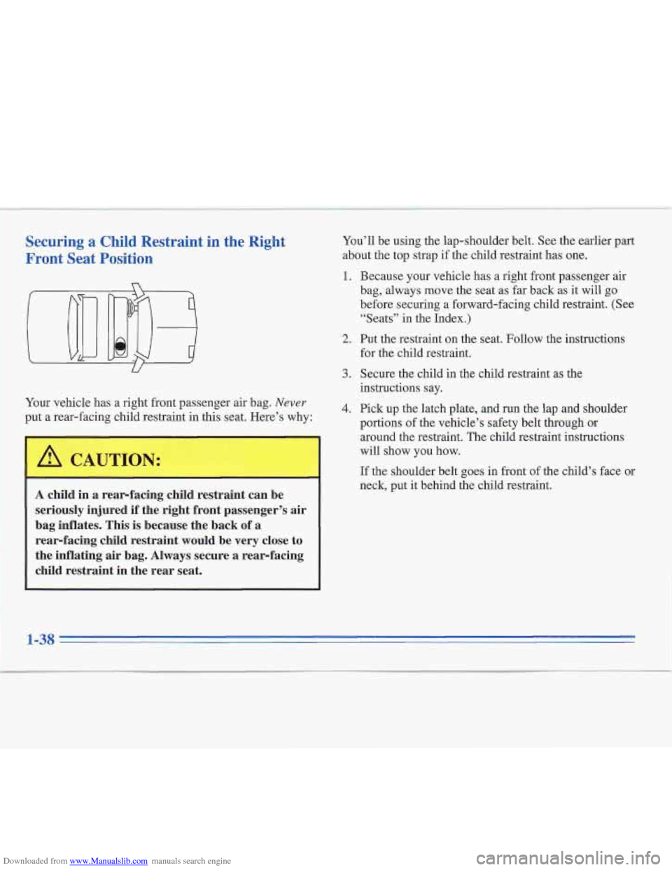 CADILLAC FLEETWOOD 1995 2.G Owners Manual Downloaded from www.Manualslib.com manuals search engine Securing a Child Restraint in the Right
Front Seat Position
Your vehicle has a right front passenger air bag. Never
put a rear-facing CADILLAC FLEETWOOD 1995 2.G Owners Manual Downloaded from www.Manualslib.com manuals search engine Securing a Child Restraint in the Right
Front Seat Position
Your vehicle has a right front passenger air bag. Never
put a rear-facing
