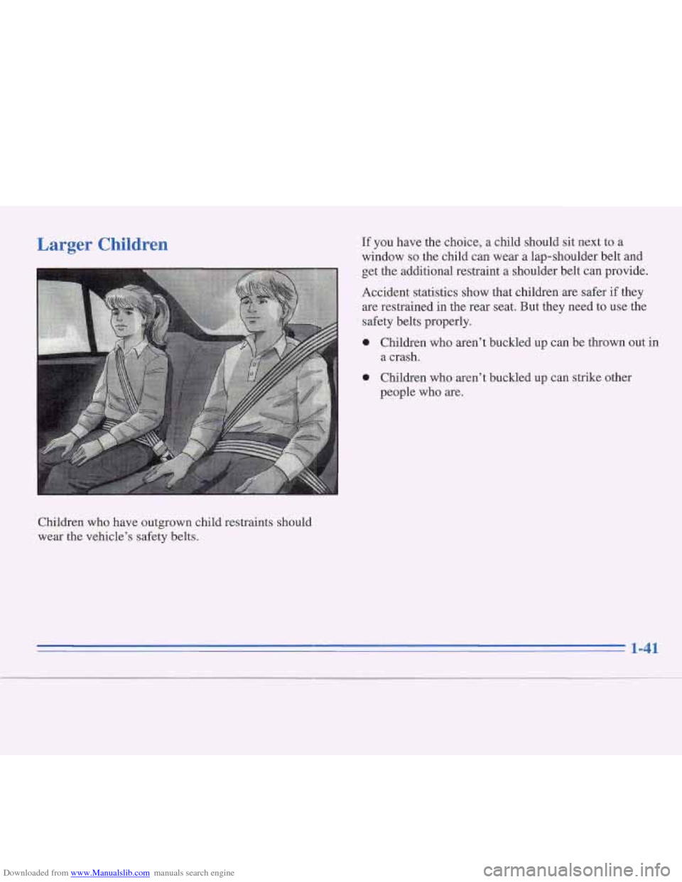 CADILLAC FLEETWOOD 1995 2.G Owners Manual Downloaded from www.Manualslib.com manuals search engine Larger Children If you  have  the choice, a child should  sit next to a 
window 
so the child can wear a lap-shoulder belt and 
get the additio