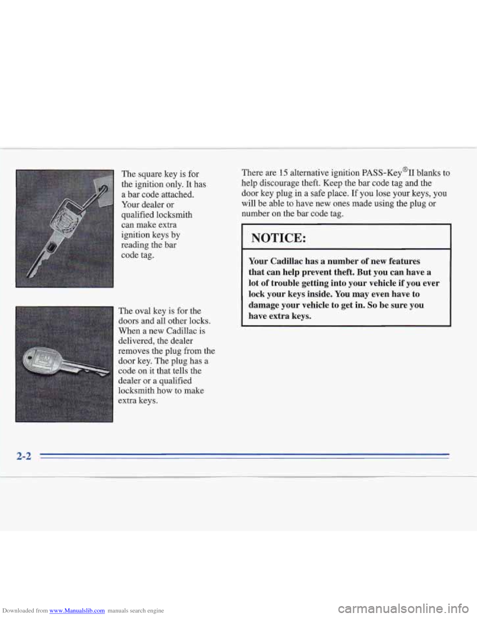 CADILLAC FLEETWOOD 1995 2.G Owners Manual Downloaded from www.Manualslib.com manuals search engine The square key  is for 
the  ignition  only. 
It has 
a  bar  code  .attached. 
Your  dealer or 
qualified locksmith 
can make extra 
ignition 