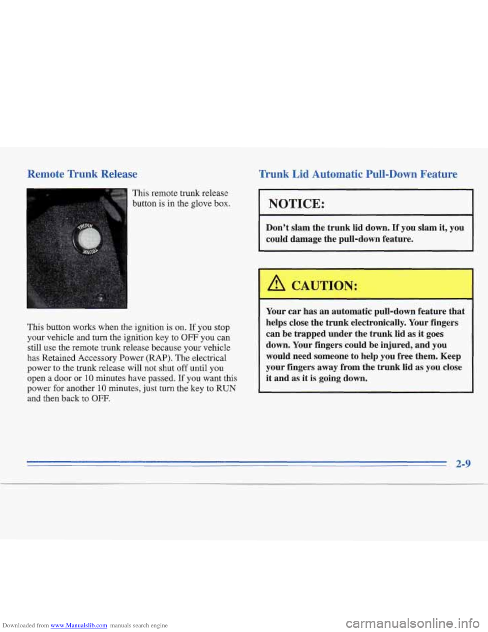 CADILLAC FLEETWOOD 1995 2.G Owners Manual Downloaded from www.Manualslib.com manuals search engine Remote Trunk Release 
This remote trunk release 
button  is  in the glove  box. 
This button works when the ignition  is on. 
If you  stop 
you