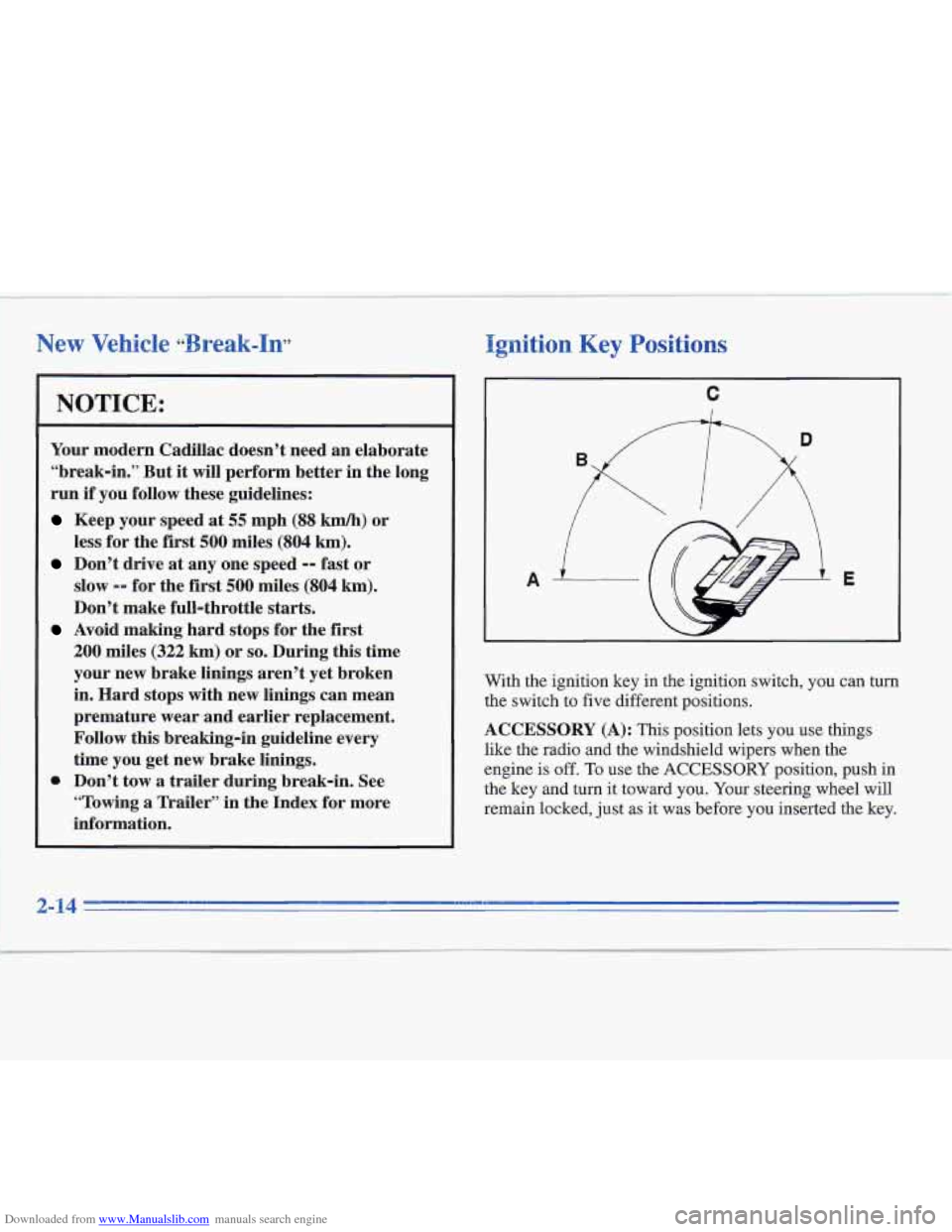 CADILLAC FLEETWOOD 1995 2.G Owners Manual Downloaded from www.Manualslib.com manuals search engine Ignition Key Positions
NOTICE:
Your modern Cadillac doesn’t need an elaborate
“break-in.” But
it will perform better in the lon CADILLAC FLEETWOOD 1995 2.G Owners Manual Downloaded from www.Manualslib.com manuals search engine Ignition Key Positions
NOTICE:
Your modern Cadillac doesn’t need an elaborate
“break-in.” But
it will perform better in the lon