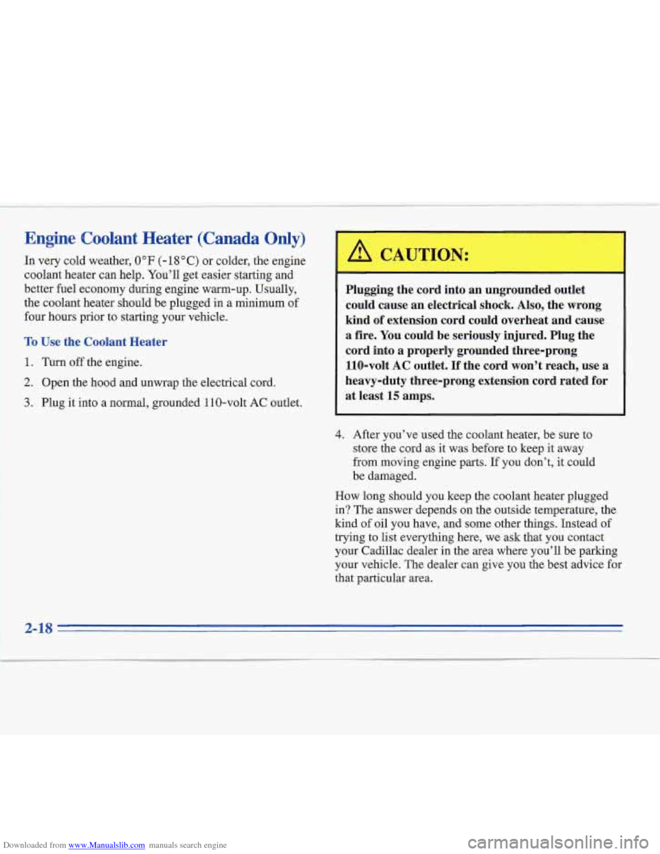 CADILLAC FLEETWOOD 1995 2.G Owners Manual Downloaded from www.Manualslib.com manuals search engine Engine Coolant Heater (Canada Only)
In very cold weather, 0°F (- 18 O C) or colder, the engine
coolant heater can help. You’ll get CADILLAC FLEETWOOD 1995 2.G Owners Manual Downloaded from www.Manualslib.com manuals search engine Engine Coolant Heater (Canada Only)
In very cold weather, 0°F (- 18 O C) or colder, the engine
coolant heater can help. You’ll get