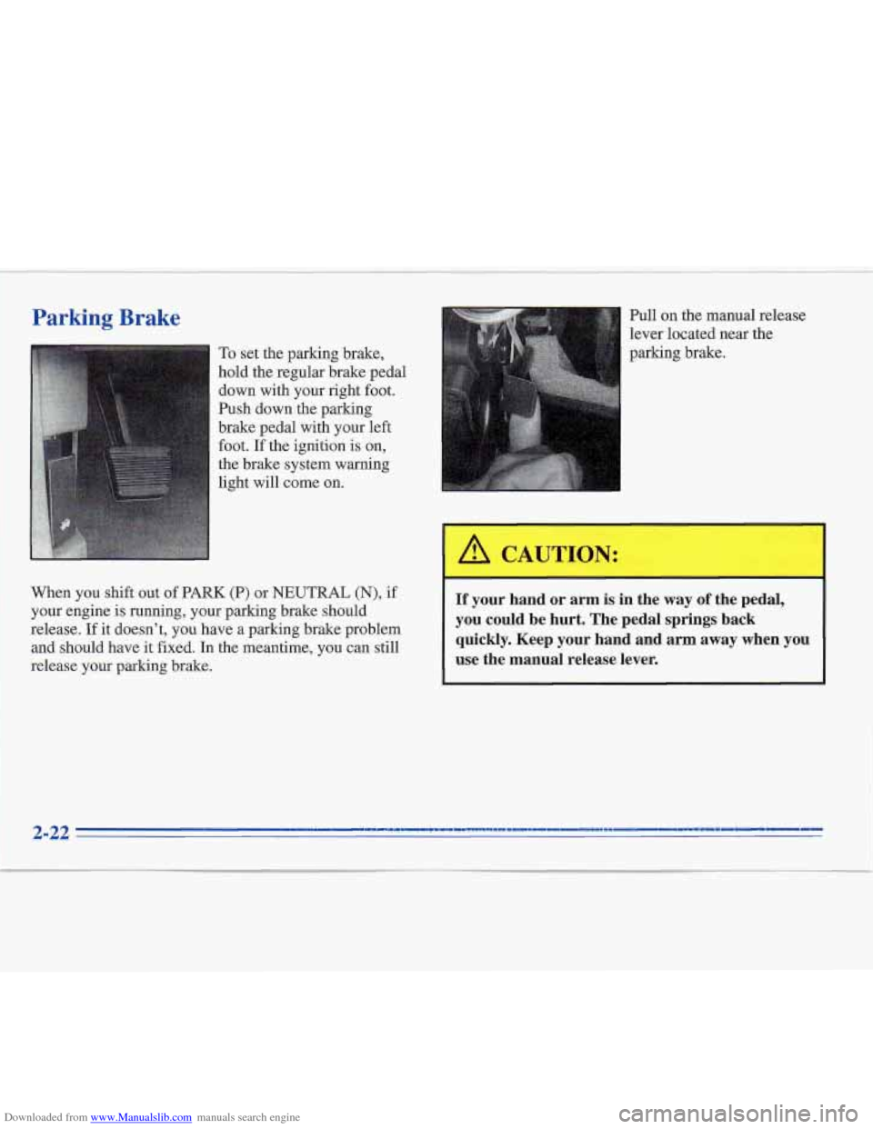 CADILLAC FLEETWOOD 1995 2.G Owners Manual Downloaded from www.Manualslib.com manuals search engine Parking  Brake 
To set the  parking  brake, 
hold  the  regular  brake  pedal  down  with  your  right  foot. 
Push  down  the  parking 
brake 