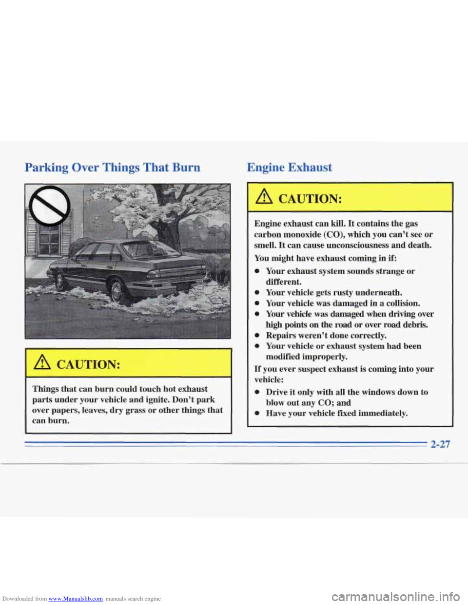 CADILLAC FLEETWOOD 1995 2.G Owners Manual Downloaded from www.Manualslib.com manuals search engine Parking Over Things That  Burn 
Things that  can  burn  could  touch hot exhaust 
parts  under  your vehicle  and ignite.  Don’t  park 
over 