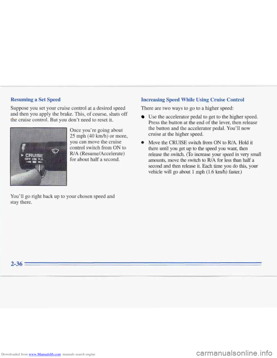 CADILLAC FLEETWOOD 1995 2.G Owners Manual Downloaded from www.Manualslib.com manuals search engine Resuming a Set Speed
Suppose you set your cruise control at a desired speed
and then you apply the brake.
This, of course, s CADILLAC FLEETWOOD 1995 2.G Owners Manual Downloaded from www.Manualslib.com manuals search engine Resuming a Set Speed
Suppose you set your cruise control at a desired speed
and then you apply the brake.
This, of course, s